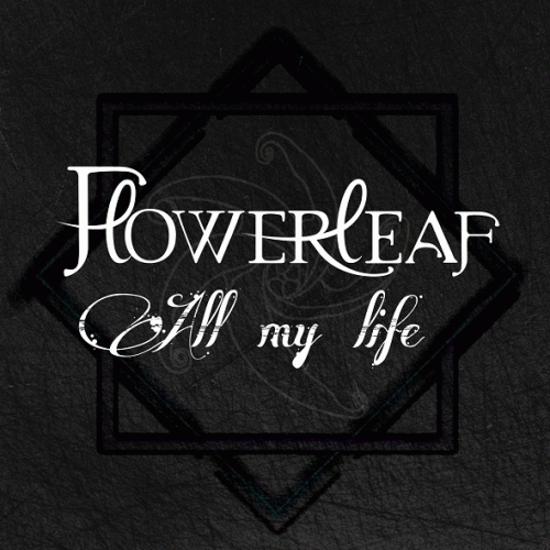 FlowerLeaf : All My Life